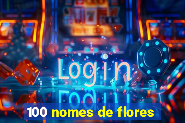 100 nomes de flores